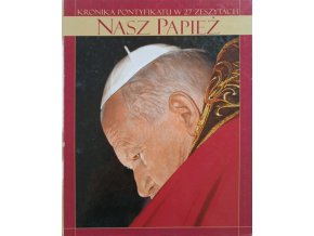 Nasz papiez - Kronika pontyfikatu w 27 zeszytach 1-27 (2005), Nasz papiez - Wielkie tematy pontyfikatu 1-15 (2006) nekompletní