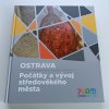 Ostrava - Počátky a vývoj středověkého města (2017)