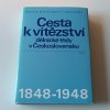 Cesta k vítězství dělnické třídy v Československu 1848-1948 (1987)