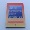Jak (si) kontrolovat a léčit diabetes (1999)