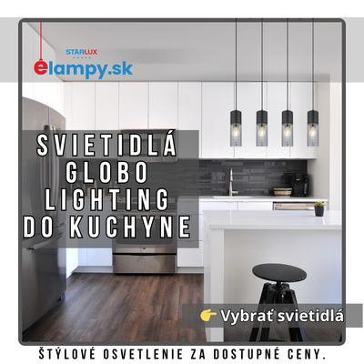 Svietidlá Globo Lighting do kuchyne – moderný dizajn, kvalita a rýchle dodanie zo skladu na Slovensku
