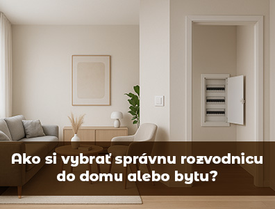 Ako si vybrať správnu rozvodnicu do domu alebo bytu?