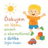 Ďakujem za lásku, smiech a starostlivosť v škólke. Jojko Hanko