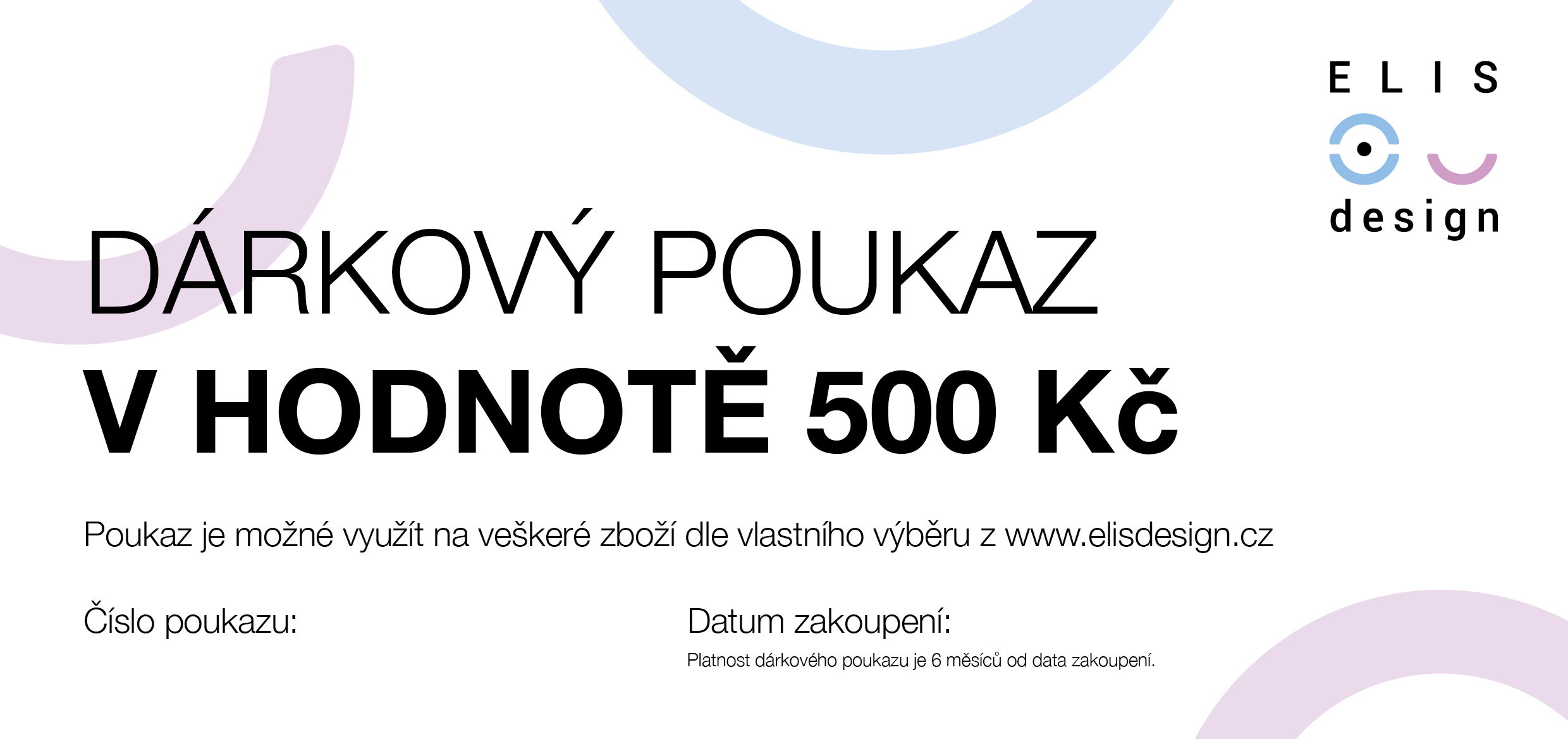 ELIS DESIGN Elektronický dárkový poukaz Hodnota poukazu: 500, Design poukazu: Klasický design