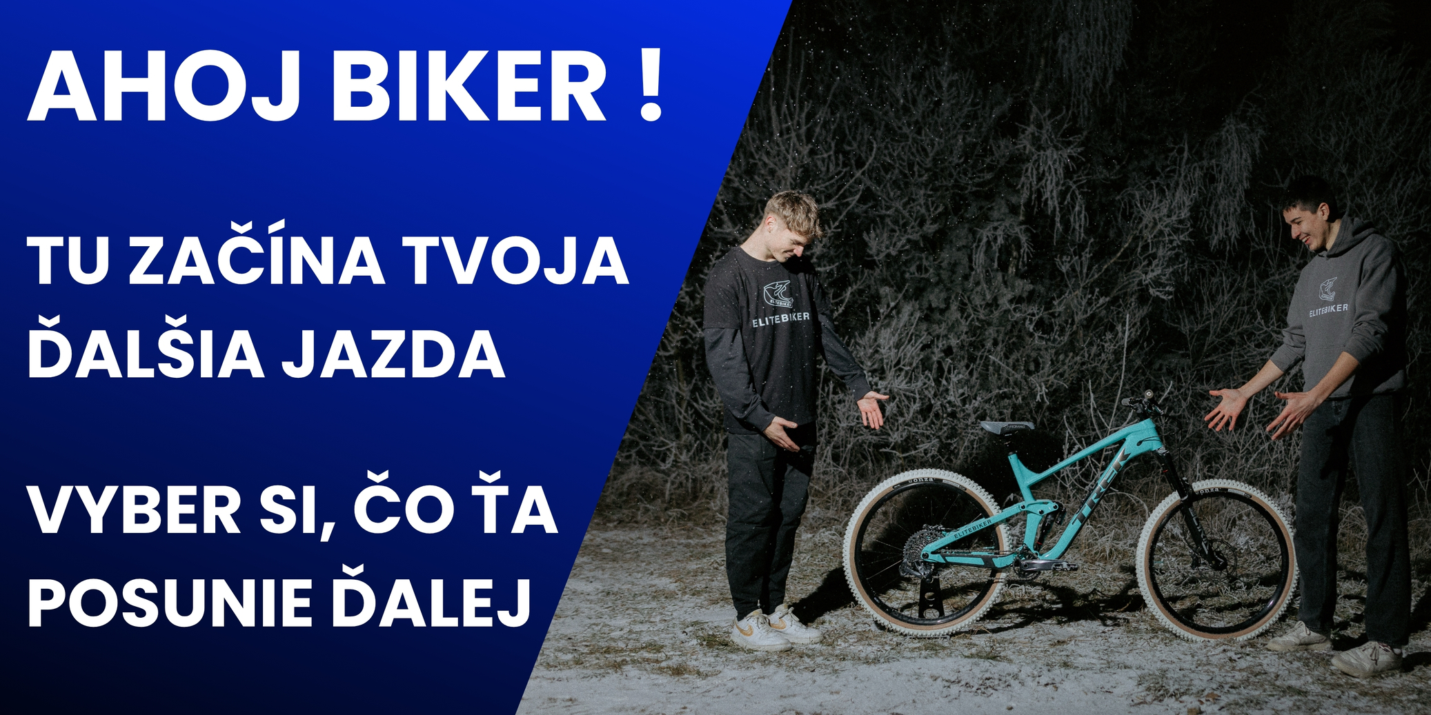 Ahoj Biker. Tu začína tvoja ďalšia jazda. Vyber si, čo ťa posunie ďalej.