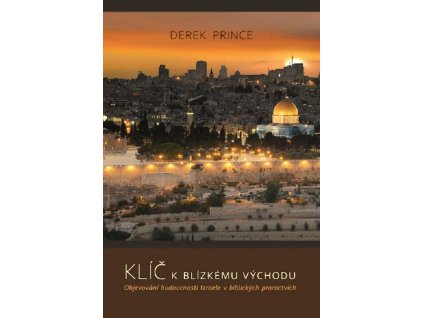 líč k Blízkému východu Objevování budoucnosti Izraele v biblických proroctvícch - Derek Prince
