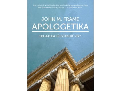 Apologetika obhajoba křesťanské víry - John  Frame