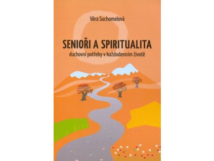 Senioři a spiritualita-  Věra Suchomelová