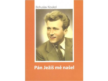 Bohuslav Koukol - Pán Ježíš mě našel