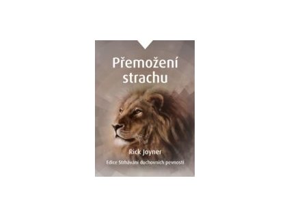 PřEMOŽENÍ STRACHU -  Rick Joyner