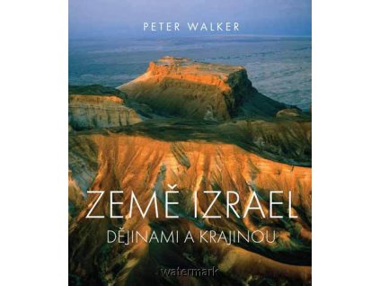 Země Izrael - Dějinami a krajinou-Peter Walker