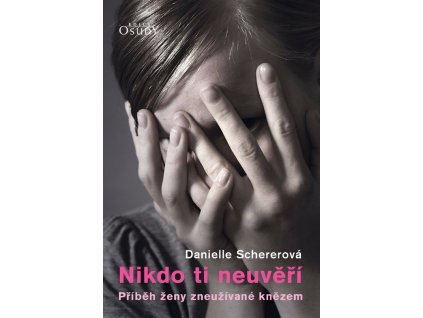 Nikdo ti neuvěří Příběh ženy zneužívané knězem Danielle Scherero