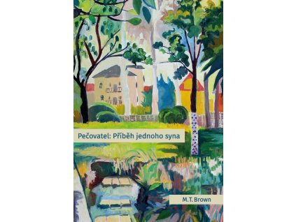 Pečovatel: Příběh jednoho syna -  M. T. Brown