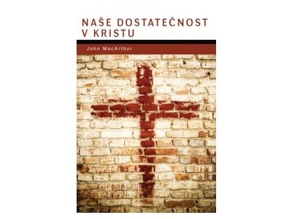 MacArthur John - Naše dostatečnost v Kristu