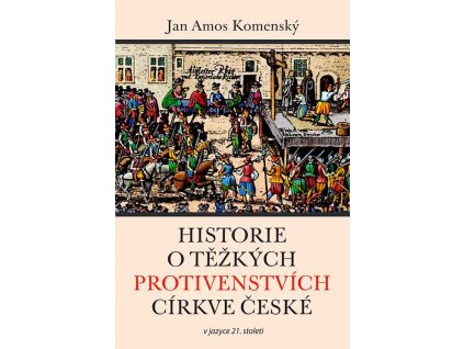 Historie o těžkých protivenstvích církve české Jan Amos Komenský