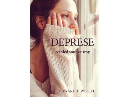 Edward T. Welch Deprese – vzhlédnout ze tmy (Ž)