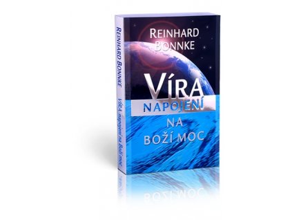 Bonnke Reinhard - Víra: Napojení na Boží moc