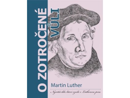 O zotročené vůli - Martin Luther
