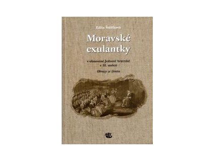 Edita Štěříková - Moravské exulantky v obnovené Jednotě bratrské