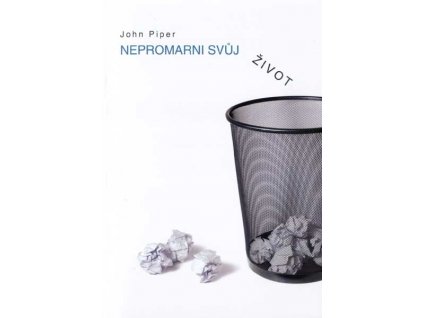 Piper John - Nepromarni svůj život