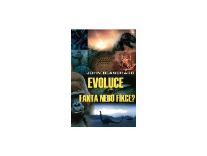 Evoluce - fakta nebo fikce (Dr. John Blanchard)