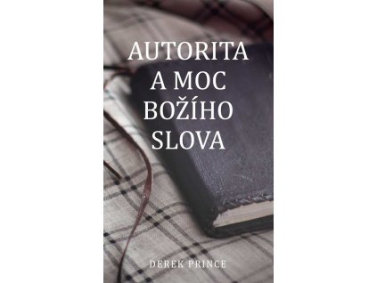 Autorita a moc Božího slova  -Derek Prince
