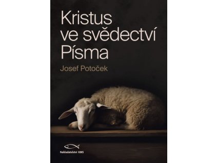 Kristus ve svědectví Písma - Josef Potoček