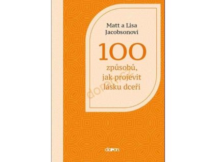 100 způsobů, jak projevit lásku dceři -Matt a Lisa Jacobsonovi