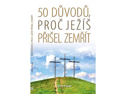 John Piper -50 důvodů, proč Ježíš přišel zemřít