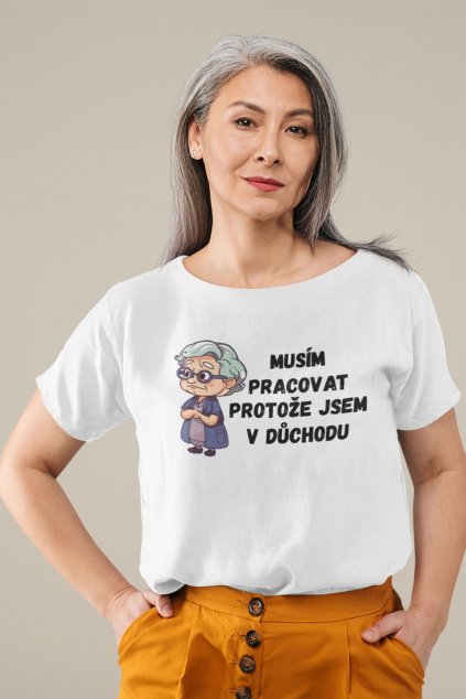 Dámské tričko Protože jsem v důchodu