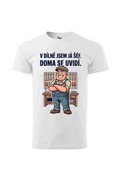 Pánske tričko V dílně jsem já šéf, doma se uvidí