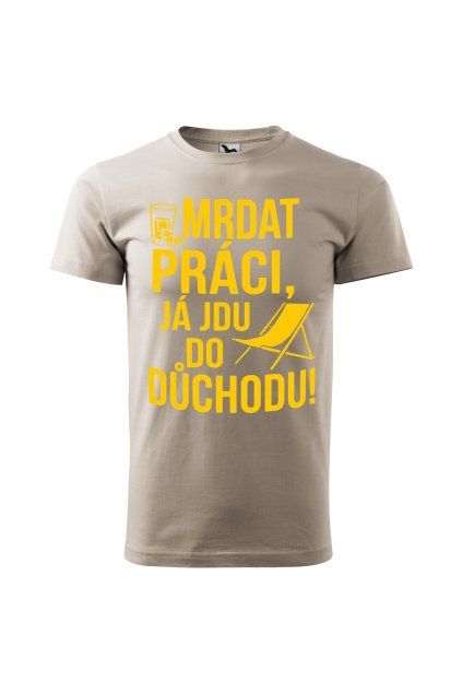 Pánske tričko Mrdat práci, já jdu do důchodu