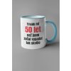 Hrnek Trvalo mi 50 let