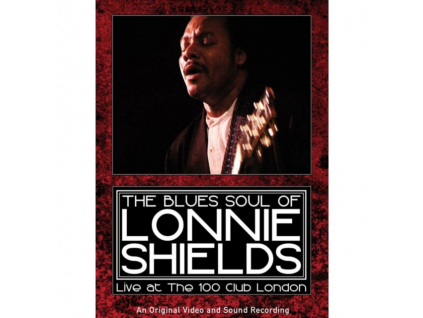 LONNIE SHIELDS - Blues Soul Of Lonnie Shields. The: Live Atthe 100 Club London (DVD)