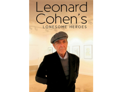 LEONARD COHEN - Leonard Cohens Lonesome Heroes (DVD)