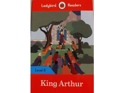 King Arthur: Level 6 (Ladybird Readers)