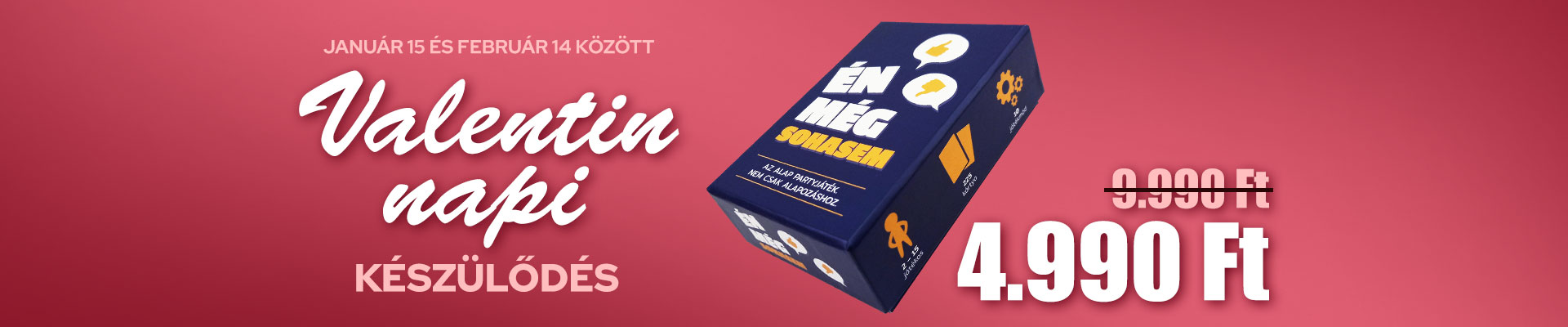 Valentin Napi akció: Január 15 és február 14 között az Én Még Sohasem ivós kártyajáték 9990 Ft helyett csak 4990 Ft