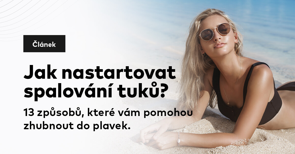 Jak nastartovat spalování tuků? 13 způsobů, které vám pomohou zhubnout do plavek