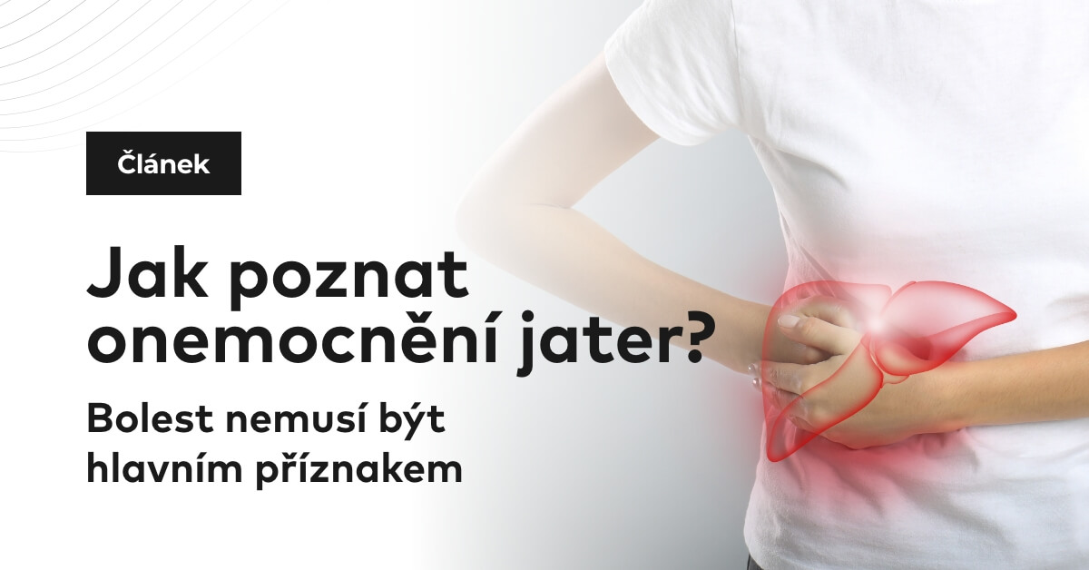 Jak poznat onemocnění jater? Bolest nemusí být hlavním příznakem
