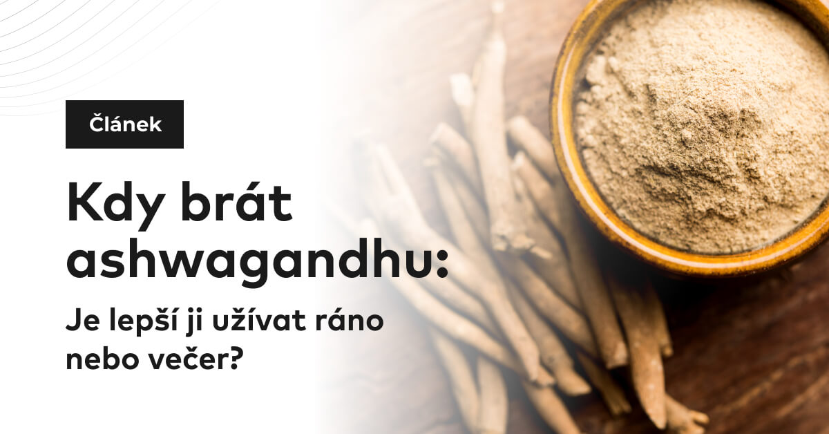 Kdy brát ashwagandhu: Je lepší ji užívat ráno nebo večer?