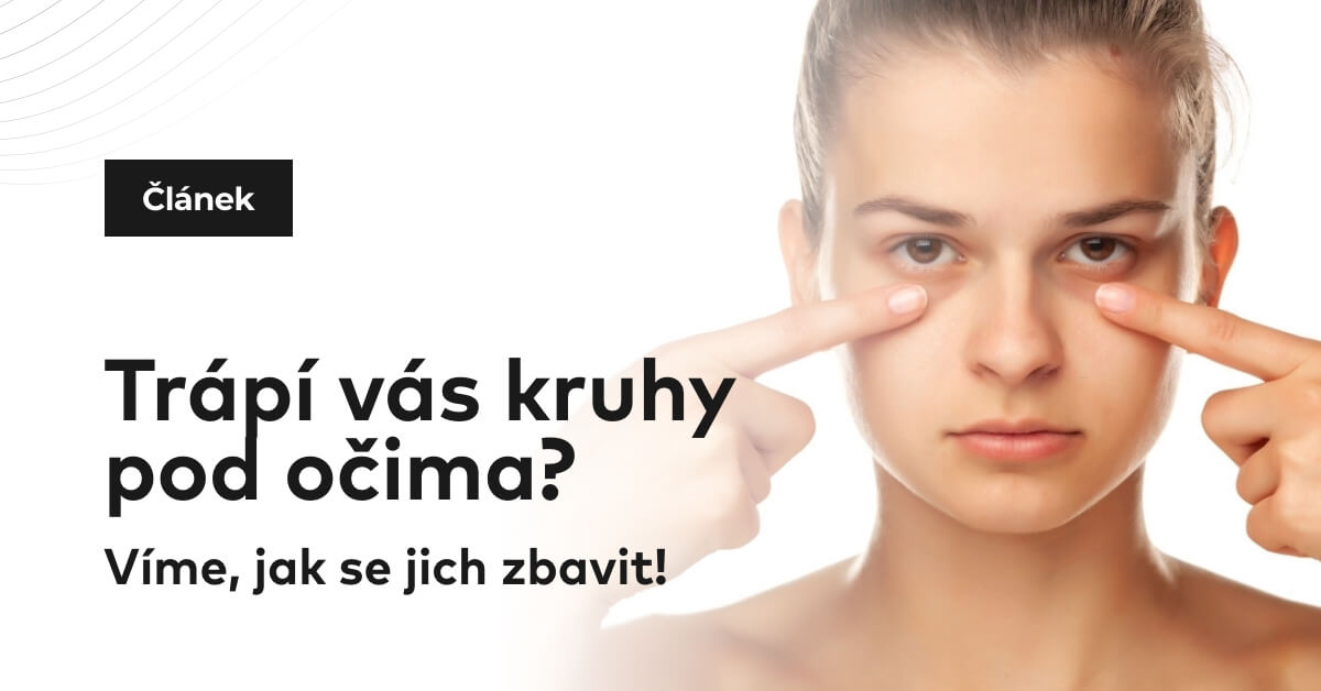 Trápí vás kruhy pod očima? Víme, jak se jich zbavit!