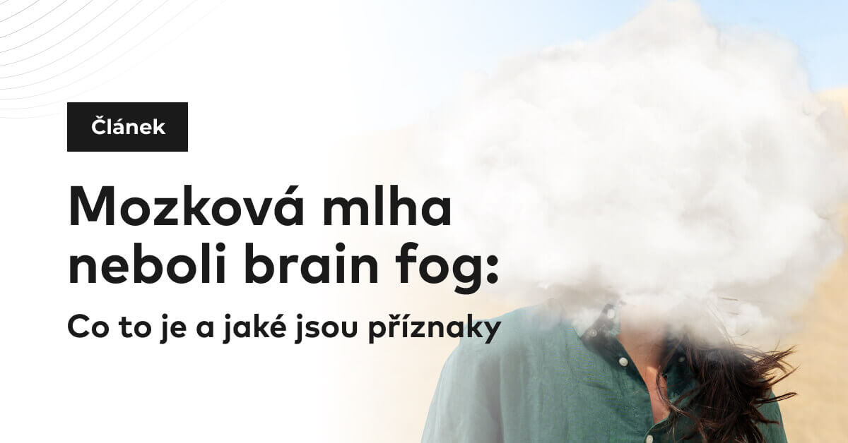 Mozková mlha neboli brain fog: Co to je a jaké jsou příznaky