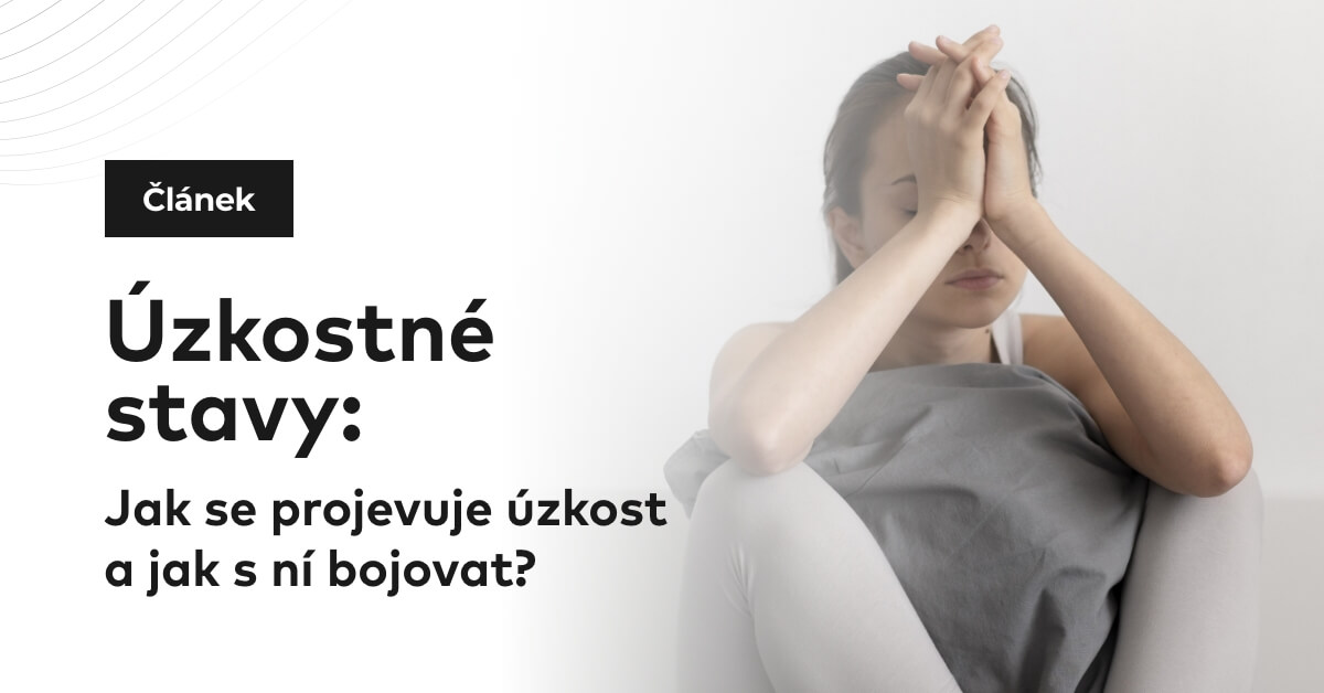 Úzkostné stavy: Jak se projevuje úzkost a jak s ní bojovat?