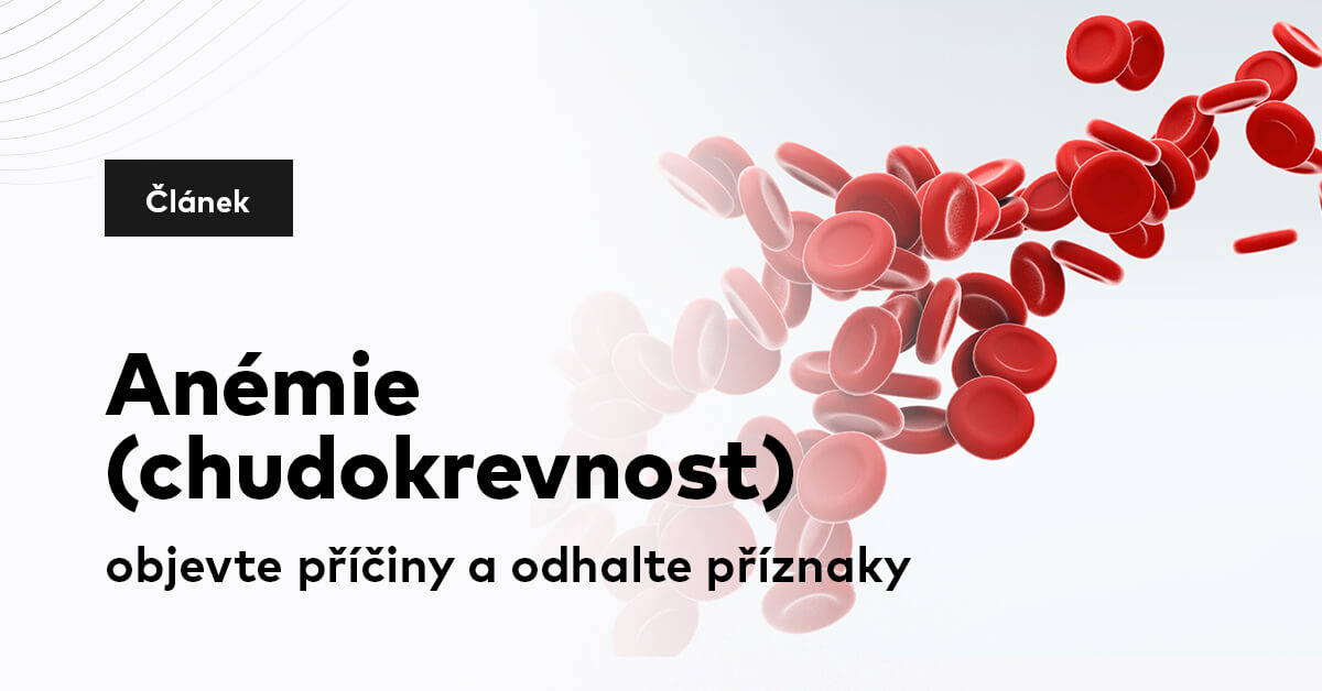 Anémie (chudokrevnost) – objevte příčiny a odhalte příznaky