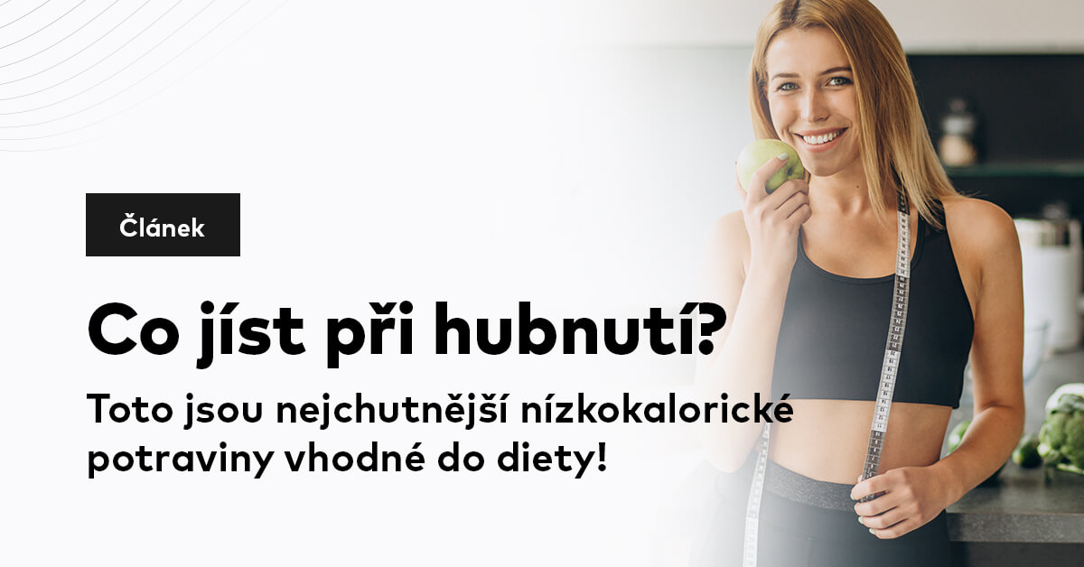 Co jíst při hubnutí? Toto jsou nejchutnější nízkokalorické potraviny vhodné do diety!