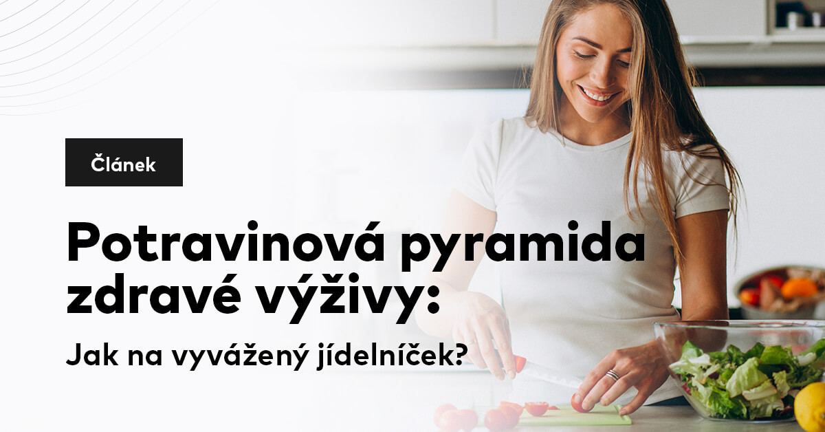 Potravinová pyramida zdravé výživy: Jak na vyvážený jídelníček?