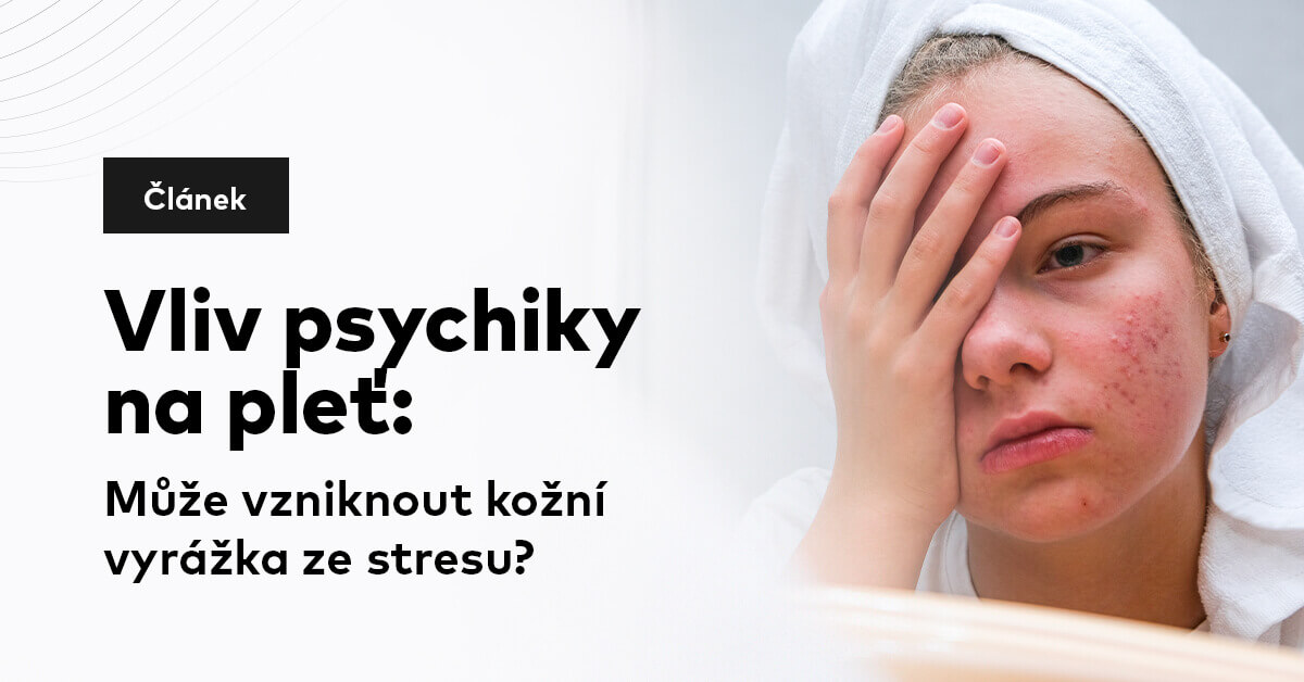 Vliv psychiky na pleť: Může vzniknout kožní vyrážka ze stresu?