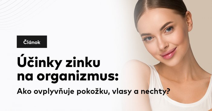Účinky zinku na organizmus: Ako ovplyvňuje pokožku, vlasy a nechty?
