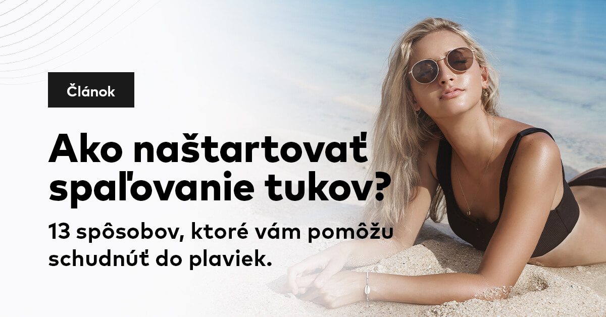 Ako naštartovať spaľovanie tukov? 13 spôsobov, ktoré vám pomôžu schudnúť do plaviek