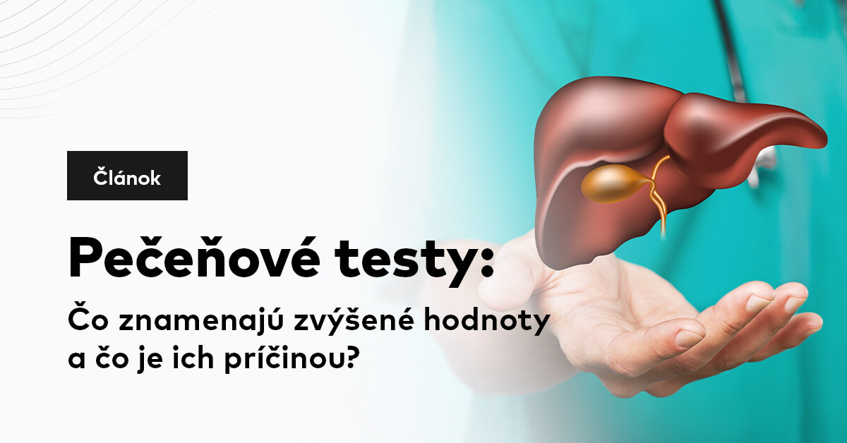 Pečeňové testy: Čo znamenajú zvýšené hodnoty a čo je ich príčinou?